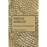 Marcus Aurelius: A Guide for the Perplexed