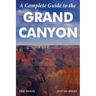 A Complete Guide to the Grand Canyon: A Complete Guide to the Grand Canyon National Park and Surrounding Areas
