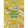 Great Cities of Islam: 45 Cities That Illuminate the World