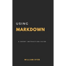 Using Markdown: A Short Instruction Guide