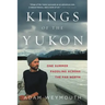 Kings of the Yukon: One Summer Paddling Across the Far North