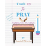 Teach us to Pray Workbook: Fundamentals of Praying Effectively