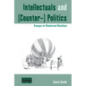 Intellectuals and (Counter-) Politics: Essays in Historical Realism