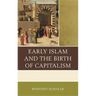Early Islam and the Birth of Capitalism