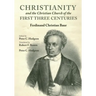 Christianity and the Christian Church of the First Three Centuries