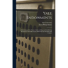 Yale Endowments: A Description of the Various Gifts and Bequests Establishing Permanent University Funds (Printed for the President and Fellows)