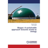 Biogas: A sustainable approach towards waste to energy
