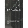 DIY NAS Guide: NAS Configuration Guide with Open Source Software on Raspberry Pi or PC for Network Hard Disk Drive, Backup and Data S