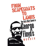 From Scapegoats to Lambs: How God's Word Speaks to George Floyd's Murder