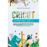 Cricut Explore Air 2: A practical Step by Step Beginner's Guide to Start a Profitable Business With your Machine. Creative Cricut Project Id