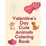 Valentine's Day Cute Animals Coloring Book: Romantic Love Animals Cute Little Animals Valentine Day with A Fun Coloring Book for Boys and Girls Gift g