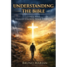 Understanding the Bible: God's Will, Human Choice, Your Eternity