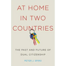 At Home in Two Countries: The Past and Future of Dual Citizenship