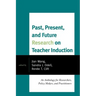 Past, Present, and Future Research on Teacher Induction: An Anthology for Researchers, Policy Makers, and Practitioners