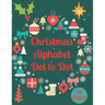 Christmas Alphabet Dot to Dot: Challenging and Fun Holiday Dot to Dot Puzzles Book