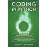 Coding in Python: 3 Books in 1-A Beginners Guide to Learn Coding in Python +Coding Using the Principles and Theories of Python Programmi