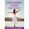 Empowered Eating: Binge Free Forever