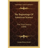 The Beginnings of American Science: The Third Century (1888)
