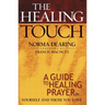 The Healing Touch: A Guide to Healing Prayer for Yourself and Those You Love