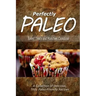 Perfectly Paleo - Baked Treats and Munchies Cookbook: Indulgent Paleo Cooking for the Modern Caveman