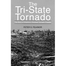 The Tri-State Tornado: The Story of America's Greatest Tornado Disaster