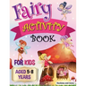 Fairy Activity Book for Kids aged 5-8 Years: Fairies colouring book for kids who love being creative. Activities also include draw your own fairy gard