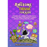 Awesome Trivia For Kids: Strange And Interesting Fun Facts About The World, Presidents, Science, Animals, Dinosaurs And Space