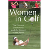 Women in Golf: The Players, the History, and the Future of the Sport