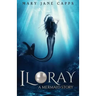 Iloray: A Mermaid Story