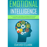 Emotional Intelligence: A 21- Day Step by Step Guide to Mastering Social Skills, Improve Your Relationships, and Boost Your EQ