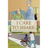 I Care to Share: A Manual for the Loving Care of __________________