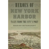 Heroes of New York Harbor: Tales from the City's Port