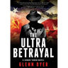 The Ultra Betrayal: A Classic World War II Spy Thriller