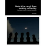 Mata Ki te rangi Eyes looking to the sky: The Easter Island Enigma Revealed