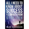 All I Need To Know About Success I Learned From Star Trek