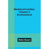 Mediæval London, Volume 2: Ecclesiastical