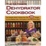 The Ultimate Dehydrator Cookbook: The Complete Guide to Drying Food, Plus 398 Recipes, Including Making Jerky, Fruit Leather & Just-Add-Water Meals