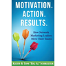Motivation. Action. Results.: How Network Marketing Leaders Move Their Teams
