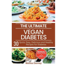 The Ultimate Vegan Diabetes Cookbook: 30 Quick, Easy, Delicious and Healthy Recipes for Diabetes