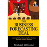 The Business Forecasting Deal: Exposing Myths, Eliminating Bad Practices, Providing Practical Solutions