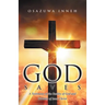 God Saves: A Testimony of the Reality of God and Divinity of Jesus Christ