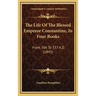 The Life Of The Blessed Emperor Constantine, In Four Books: From 306 To 337 A.D. (1845)