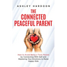 The Connected Peaceful Parent