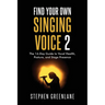 Find Your Own Singing Voice 2: The 14-Day Guide to Vocal Health, Posture, and Stage Presence