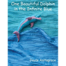 One Beautiful Dolphin in the Infinite Blue