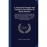 A Journal Of Voyages And Travels In The Interior Of North America: Between The 47th And 58th Degree Of North Latitude, Extending From Montreal Nearly