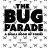 The Bug Parade: a small book of poems