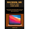 Macbook Air (with M1 Chip) User Guide: A quick step by step pictures guide to learn how to master the new MacBook Air with macOS Big Sur tips and tric