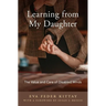 Learning from My Daughter: The Value and Care of Disabled Minds