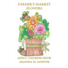 Farmer's Market Flowers: Adult Coloring Book